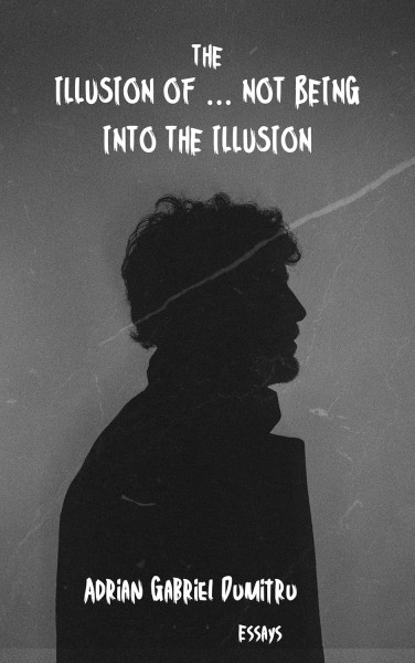 Adrian Gabriel Dumitru Releases The Illusion of Not Being Into the Illusion