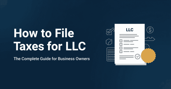How to File Taxes for LLC: Complete Guide for Every Business Owner