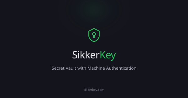 SikkerKey — Secrets Management with Secure Machine Authentication
