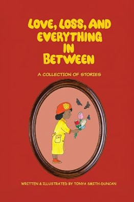 Tonya Smith-Duncan Releases Love, Loss, and Everything In Between, a Graphic Story Collection Exploring Human Emotion Through Art