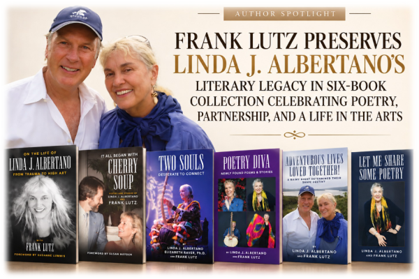 Frank Lutz Preserves Linda J. Albertano’s Literary Legacy Through Six-Book Collection Celebrating Poetry, Partnership, and a Life in the Arts
