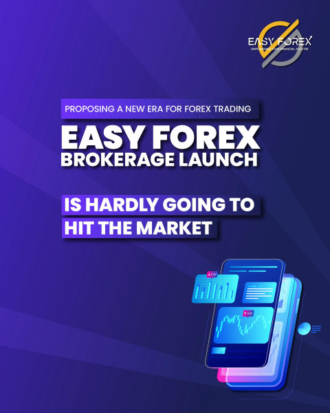 PROPOSING A  NEW ERA FOR FOREX TRADING: EASY FOREX BROKERAGE LAUNCH IS HARDLY GOING TO HIT THE MARKET.