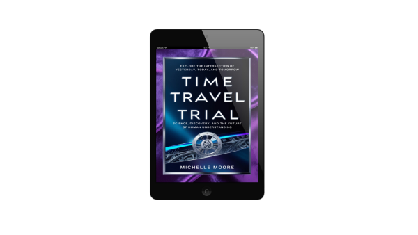 Upcoming Kickstarter Launch for Time Travel Trial: Science, Discovery and the Future of Human Understanding in Late August