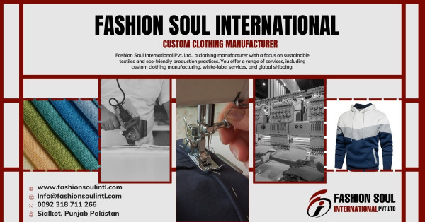 Fashion Soul International: Pakistan’s Leading Custom Clothing Manufacturer Offering Comprehensive White-Label Solutions