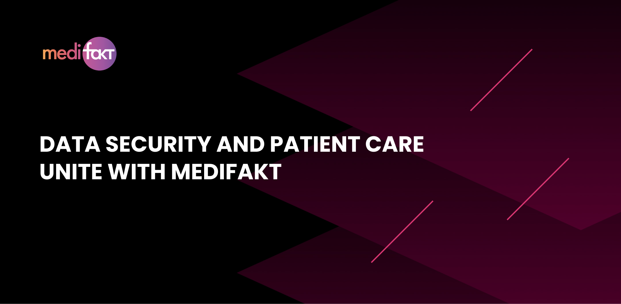 Data Security and Patient Care Unite with Medifakt