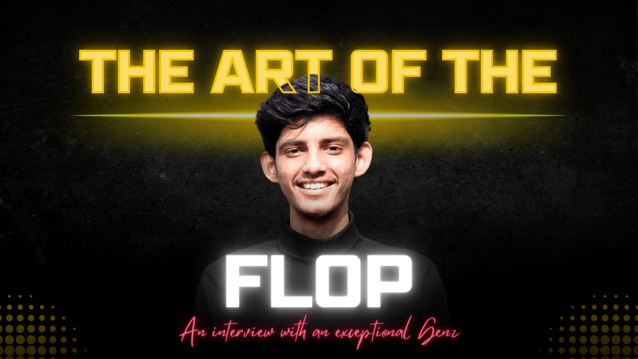 The Art of the Flop: Bhavya Pandya's Gen Z Guide to Winning at Losing