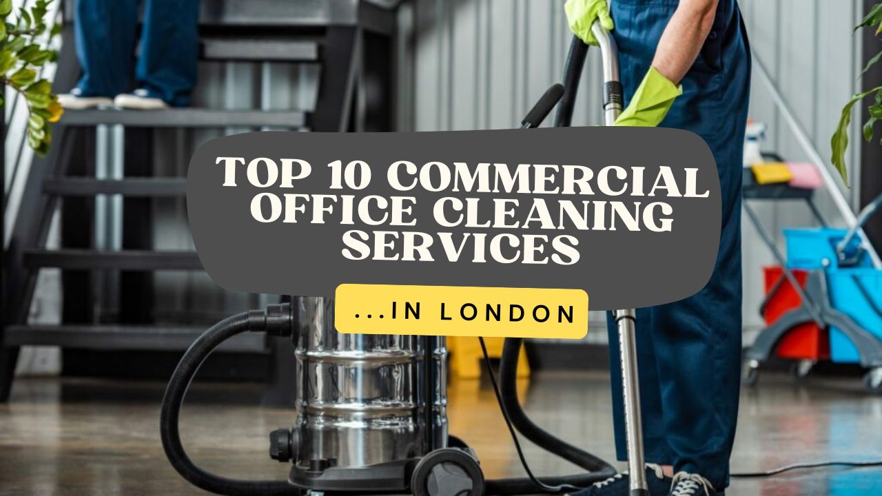 Top 10 Commercial Office Cleaning Services in London: Elevating Workplace Hygiene